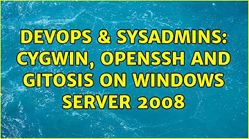 DevOps & SysAdmins: Cygwin, OpenSSH and Gitosis on Windows Server 2008 (2 Solutions!!)