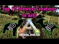 TOP 10 SLOWEST CREATURES IN ARK SURVIVAL EVOLVED!!