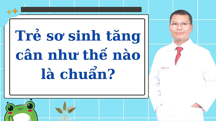 Trẻ sơ sinh tăng cân thế nào là bình thường năm 2024