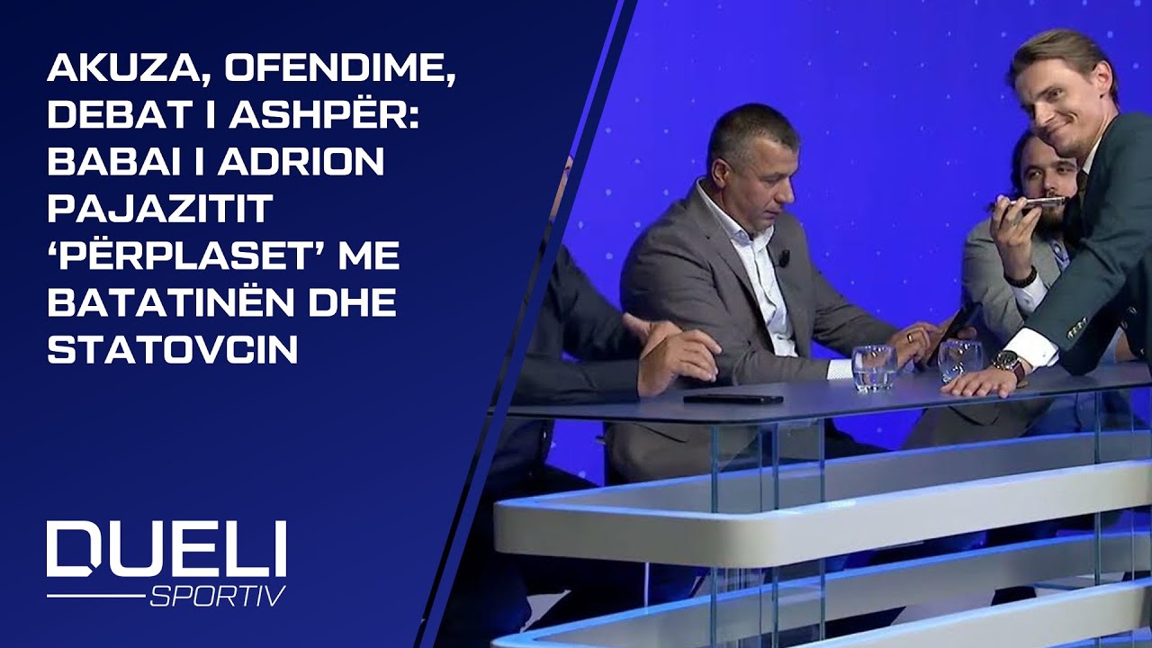 Akuza, ofendime, debat i ashpër: Babai i Adrion Pajazitit ‘përplaset’ me Batatinën dhe Statovcin