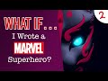 WHAT IF: I Wrote a Marvel Superhero? Pt. 2 — Onwards and Upwards and Homeward Bound