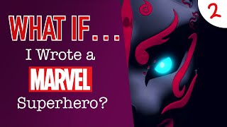 WHAT IF: I Wrote a Marvel Superhero? Pt. 2 — Onwards and Upwards and Homeward Bound