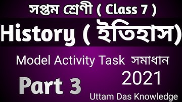 Class 7 History  (ইতিহাস ) Part 3   Model Activity Task 2021  Uttam Das Knowledge   Uttam Sir