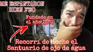 Recorrí el santuario milagroso de ojo agua fundado en el año 1570  y me espantaron bien feo..