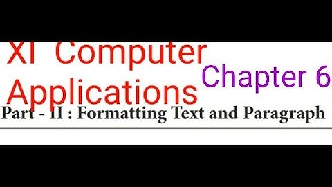 Class 11 Computer  Applications Chapter 6 Part II  Formatting  Text and Paragraph (Part 2)