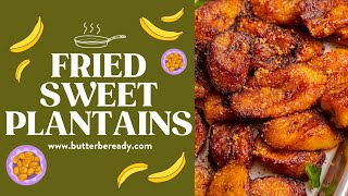 Fried Sweet Plantains (15 Minutes)