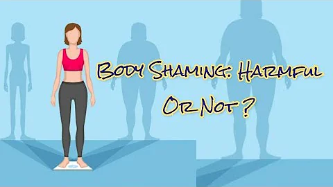 Body Shaming: Is It Harmful or Not ?