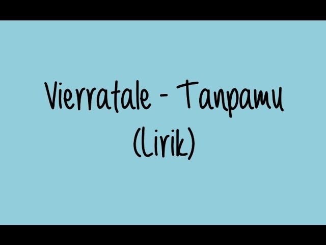 Vierratale - Tanpamu (lirik video unofficial) class=