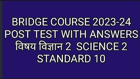 STANDARD 10/SCIENCE PART 2/POST TEST/BRIDGE COURSE/इयत्ता दहावी/विज्ञान भाग2/सेतू अभ्यास/उत्तर चाचणी