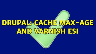 Drupal: Cache max-age and varnish ESI