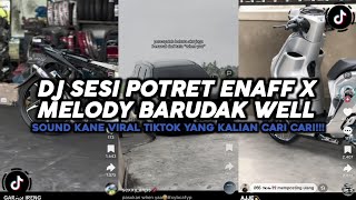DJ SESI POTRET ENAFF X MELODY BARUDAK, THE COOL VIRAL TIKTOK SOUND YOU'VE BEEN LOOKING FOR!!!