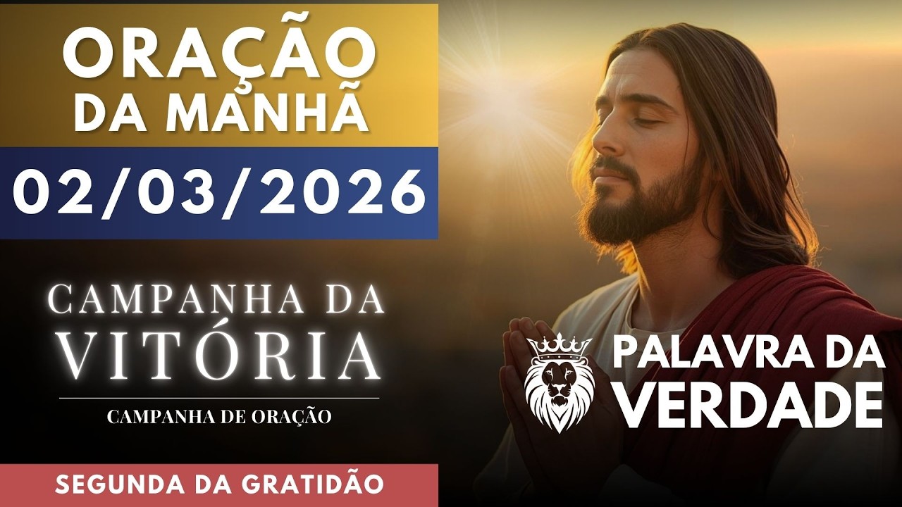 ORAÇÃO DA MANHÃ DE HOJE 02/03 - Campanha da Vitória - Dia de Agradecer ao Senhor