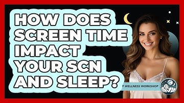 How Does Screen Time Impact Your SCN And Sleep? - Sleep Wellness Workshop