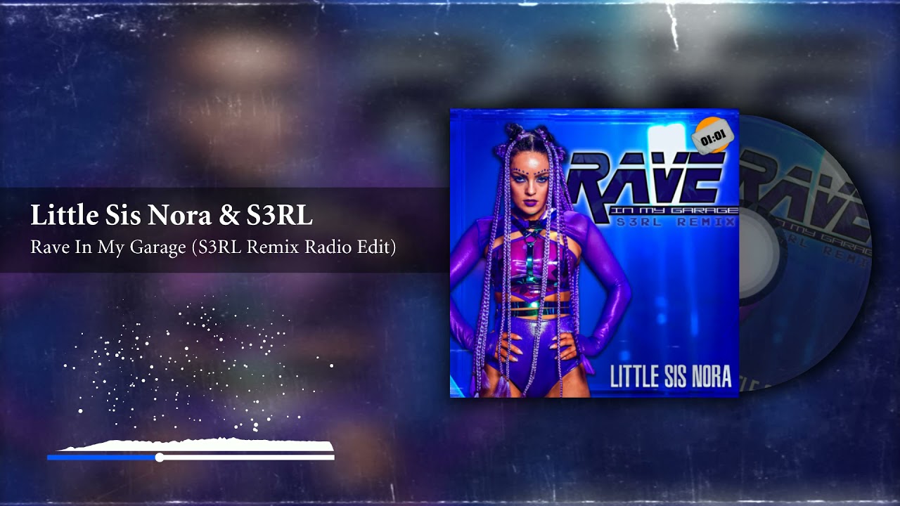 Little Sis Nora & S3RL - Rave In My Garage (S3RL Remix Radio Edit