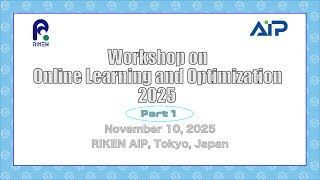 Workshop on Online Learning and Optimization 2025 Part 1 (Nov. 10, 2025)