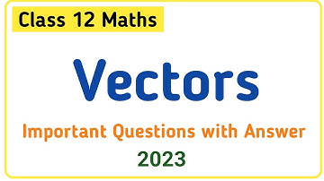 Vectors class 12 Maths | Vector Algebra Class 12 Ncert | Important questions class 12
