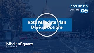 Roth Mandate Plan Design Options | Secure 2.0