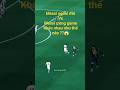 Messi ngoài đời vs Messi trong game khác nhau như thế nào?? 🔥