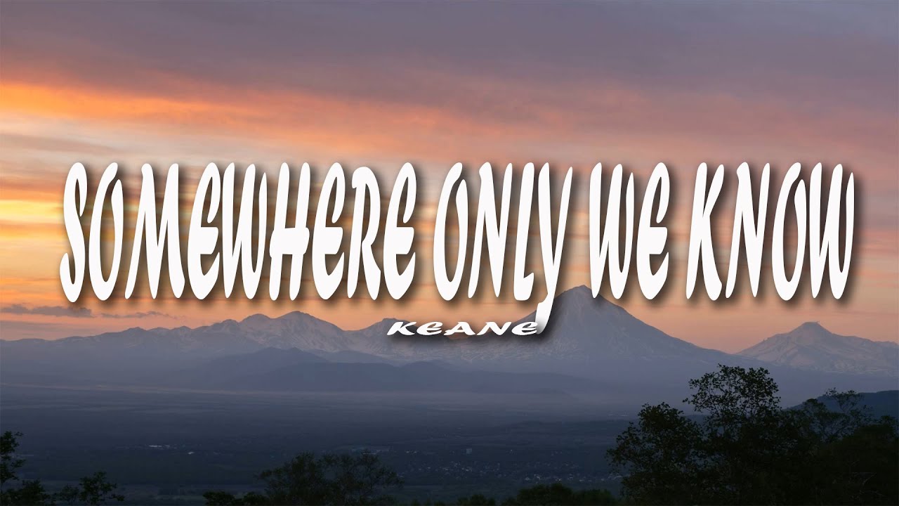 Somewhere Only We Know Lyrics