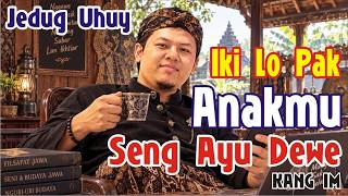 IKI LHO PAK ANAKMU SENG AYU DEWE || JEDUG UHUY
