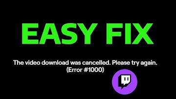 How To Fix Twitch Error 1000 When Playing A Video