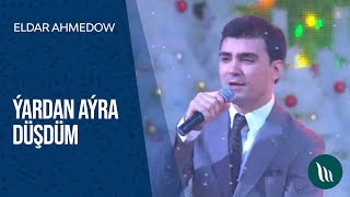 Eldar Ahmedow - Ýardan aýra düşdüm | 2020