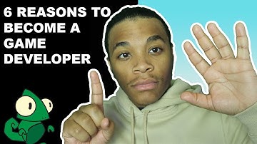 6 REASONS TO BECOME A GAME DEVELOPER