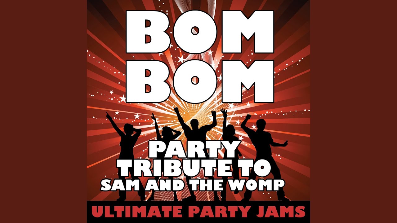 Bom Bom (Party Tribute to Sam and the Womp) YouTube Bom Bom (Party Tribute to Sam and the Womp) YouTube