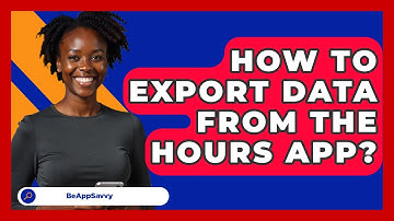 How To Export Data From The Hours App? - Be App Savvy