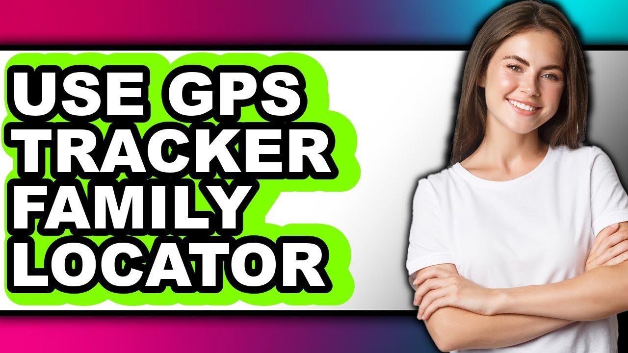 How to Use Gps Tracker Family Locator (full Guide)