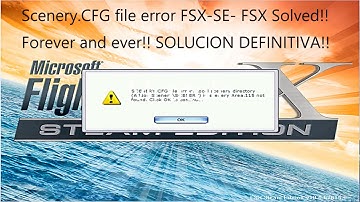 SCENERY.CFG file error. Local scenery directory / SOLUCIÓN FÁCIL !! para FSX y FSX STEAM EDITION