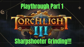 Torchlight 3  Walkthrough Sharpshooter Grinding Part 1