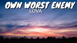 LOVA- Own Worst Enemy (Lyrics)