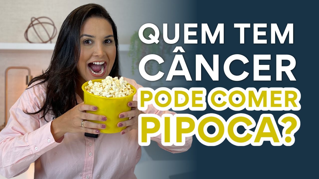 QUEM TEM CÂNCER PODE COMER PIPOCA? - YouTube
