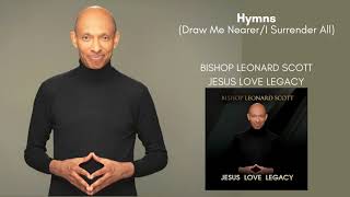 Video thumbnail of "Bishop Leonard Scott  - Hymns (Draw Me Nearer / I Surrender All)"