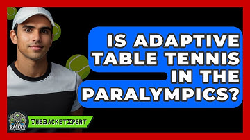 Is Adaptive Table Tennis In The Paralympics? - The Racket Xpert