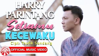 Harry Parintang - Setiamu Kecewaku [  HD]