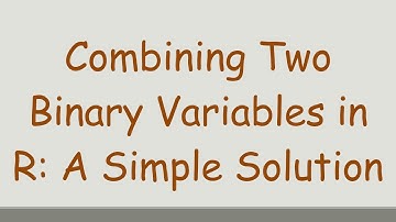Combining Two Binary Variables in R: A Simple Solution