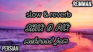 mehraad jam - shik o pik [ SLOWED + REVERB ] - persian