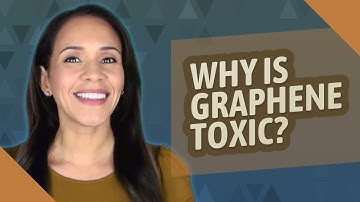 Why is graphene toxic?