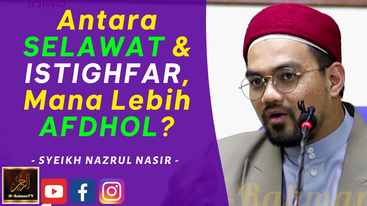 Syeikh Nazrul Nasir - Antara SELAWAT & ISTIGHFAR, Mana Lebih AFDHOL?