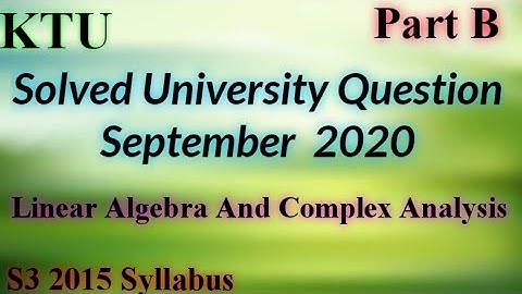 Solved University Question September 2020 Linear Algebra and Complex Analysis |S3(2015)| MA201| KTU