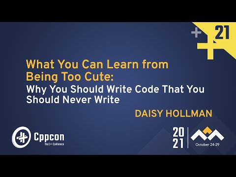 Why You Should Write Code That You Should Never Write - Daisy Hollman - CppCon 2021 - Why You Should Write Code That You Should Never Write - Daisy Hollman - CppCon 2021