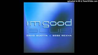 David Guetta - I'm Good (Blue) (ft. Bebe Rexha) (Alternative Clean Version)