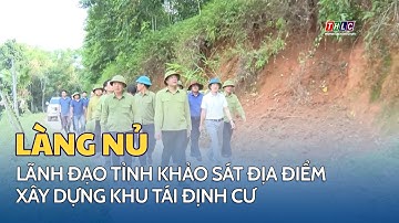 Chủ tịch UBND tỉnh khảo sát một số địa điểm xây dựng khu tái định cư cho người dân Làng Nủ | THLC