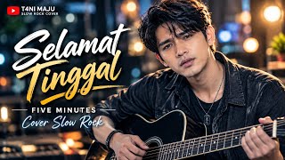 Selamat Tinggal – Five Minutes | Cover Slow Rock by T4NI MAJU