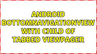 Android BottomNavigationView with child of Tabbed ViewPager