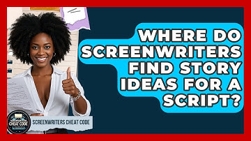 Where Do Screenwriters Find Story Ideas For A Script? - Screenwriter