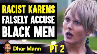 Racist KARENS Falsely Accuses BLACK MEN, What Happens To Them Is Shocking PT 2 | Dhar Mann