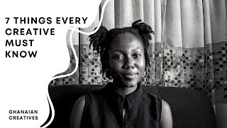 7 things every creative must know | practical tips for success, especially in Ghana